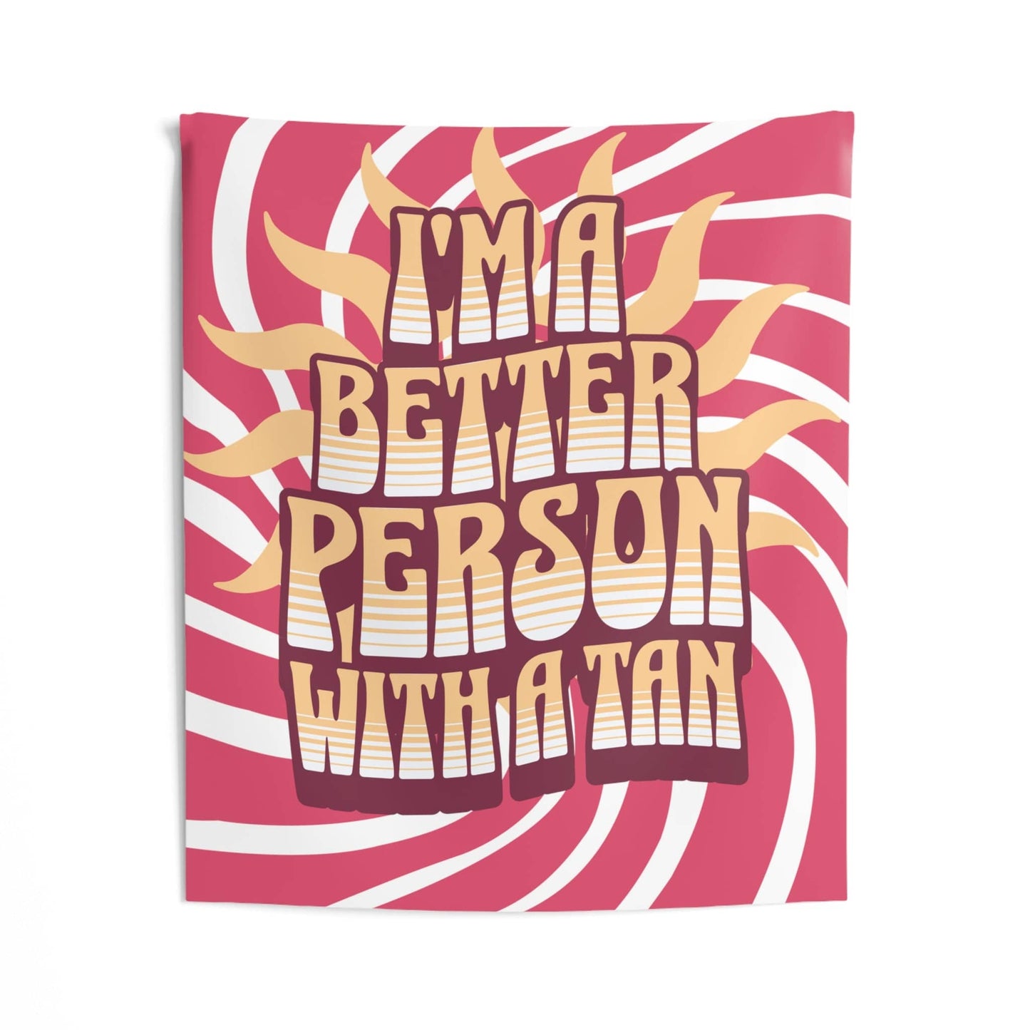 I'm a Better Person with a Tan | Indoor Wall Tapestry