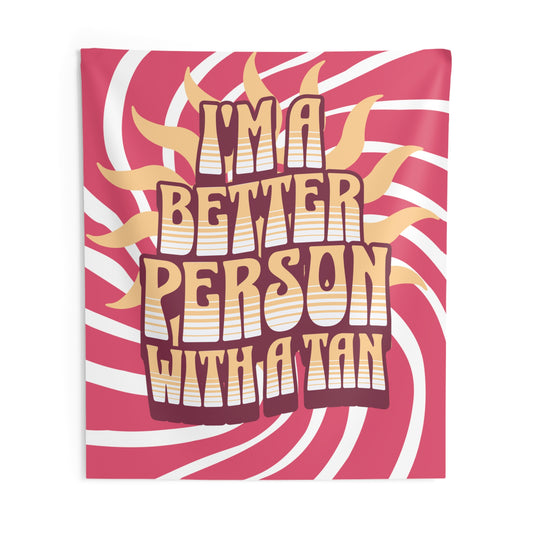 I'm a Better Person with a Tan | Indoor Wall Tapestry