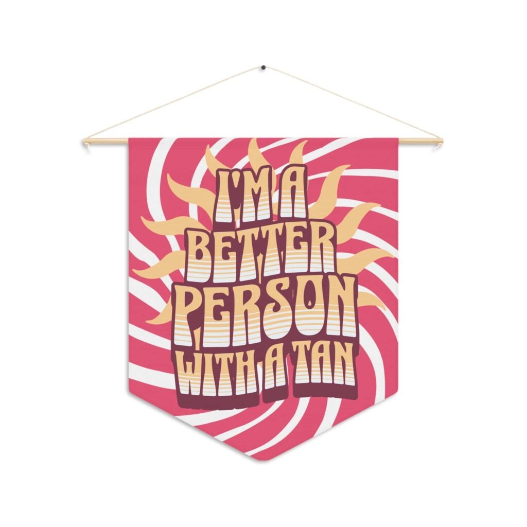 I'm a Better Person with a Tan Wall Pennant Decor 18" x 24" because everything is better with a tan including Me Gifts For Her - Image 3