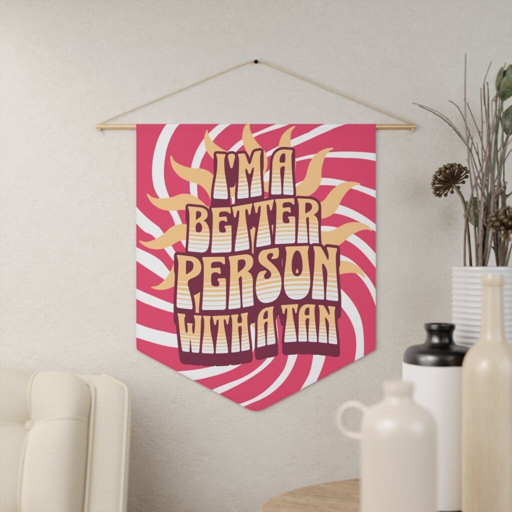 I'm a Better Person with a Tan Wall Pennant Decor 18" x 24" because everything is better with a tan including Me Gifts For Her - Image 1